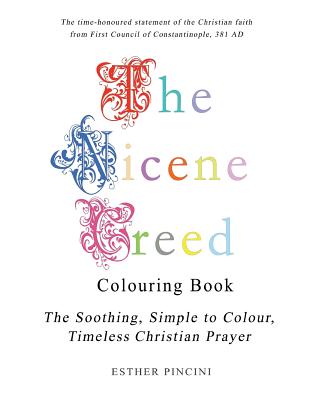 The Nicene Creed Colouring Book: The Soothing, Simple to Colour, Timeless Christian Prayer - Pincini, Esther