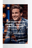The Nicest Guy in Comedy-The Nate Bargatze Story: Clean Jokes, Small Town Roots, and a Stand-Up Climb to the Top