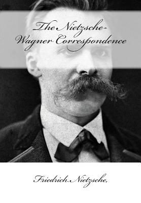 The Nietzsche-Wagner Correspondence - Foerster-Nietzsche, Elizabeth (Editor), and Kerr, Caroline V (Translated by), and Mencken, H L, Professor (Introduction by)