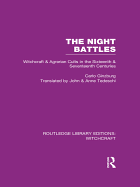 The Night Battles (Rle Witchcraft): Witchcraft and Agrarian Cults in the Sixteenth and Seventeenth Centuries