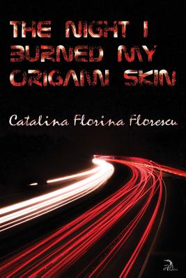 The Night I Burned My Origami Skin - Florescu, Catalina Florina, and Cormack, Mallory (Editor), and Faktorovich, Anna (Designer)