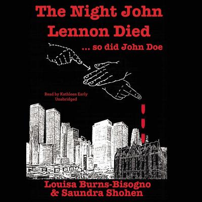 The Night John Lennon Died ... So Did John Doe - Burns-Bisogno, Louisa, and Shohen, Saundra, and Early, Kathleen (Read by)