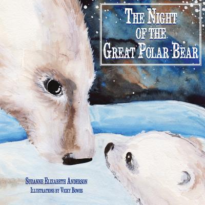 The Night of the Great Polar Bear: An Inspirational Book About Following Your Dreams - Anderson, Suzanne Elizabeth