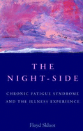 The Night-Side: Chronic Fatigue Syndrome & the Illness Experience