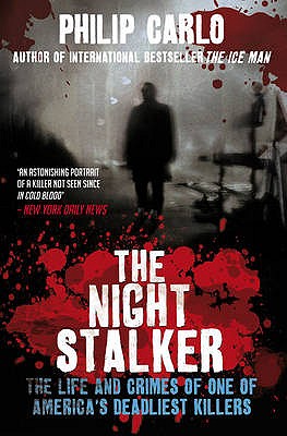 The Night Stalker: The Life and Crimes of One of America's Deadliest Killers - Carlo, Philip