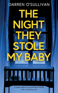 The Night They Stole My Baby: A totally addictive psychological thriller with a shocking twist