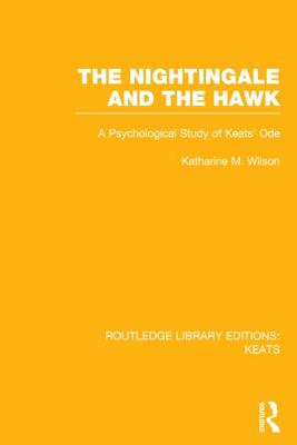 The Nightingale and the Hawk: A Psychological Study of Keats' Ode - Wilson, Katharine M