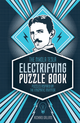 The Nikola Tesla Electrifying Puzzle Book: Puzzles Inspired by the Enigmatic Inventor - Galland, Richard Wolfrik