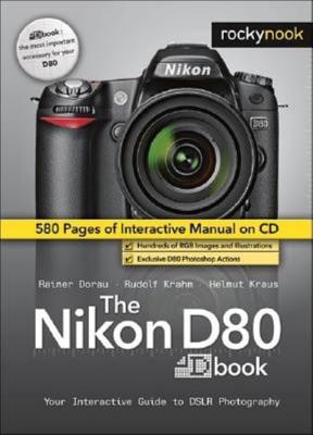 The Nikon D80 Dbook: Your Interactive Guide to DSLR Photography - Dorau, Rainer, and Krahm, Rudolph, and Kraus, Helmut
