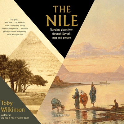 The Nile: Traveling Downriver Through Egypt's Past and Present - Wilkinson, Toby, and Ganim, Peter (Read by)