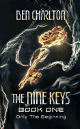 The Nine Keys: Book 1: Only the Beginning