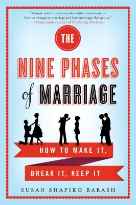 The Nine Phases of Marriage: How to Make It, Break It, Keep It - Barash, Susan Shapiro