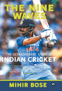 THE NINE WAVES: THE EXTRAORDINARY STORY OF INDIAN CRICKET