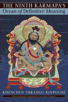 The Ninth Karmapa's Ocean of Definitive Meaning - Thrangu, Khenchen, and Namgyal, Lama Tashi (Editor)