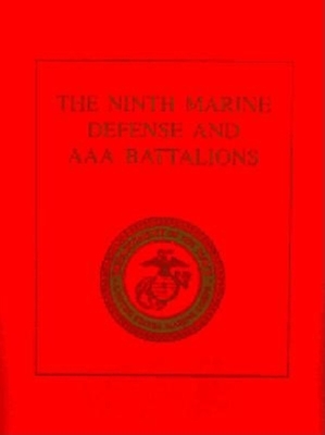 The Ninth Marine Defense and AAA Battalions - Melson, Charles D, and Chadwick, Francis E