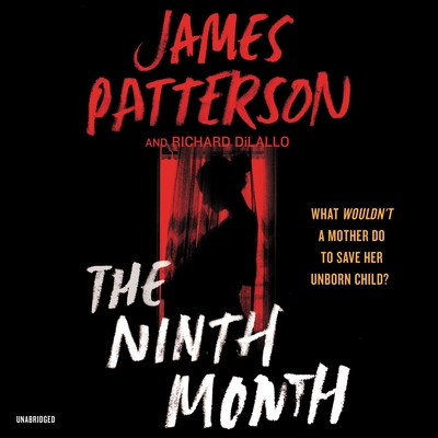 The Ninth Month - Patterson, James, and DiLallo, Richard, and Caputo, Anna (Read by)