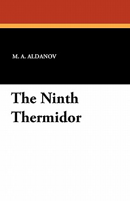 The Ninth Thermidor - Aldanov, M a, and Chamot, A E (Translated by)
