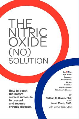 The Nitric Oxide (NO) Solution - Bryan, Nathan, and Zand, Janet, O.M.D., and Gottlieb, Bill
