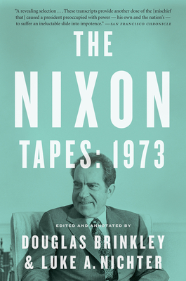 The Nixon Tapes: 1973 - Brinkley, Douglas, Professor, and Nichter, Luke