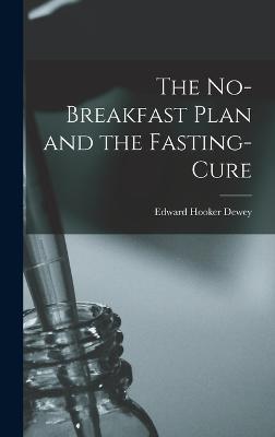 The No-Breakfast Plan and the Fasting-Cure - Dewey, Edward Hooker