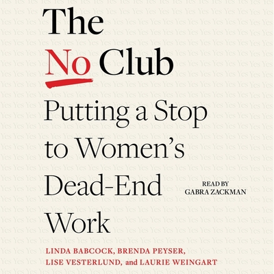 The No Club: Putting a Stop to Women's Dead-End Work - Weingart, Laurie, and Babcock, Linda, and Vesterlund, Lise