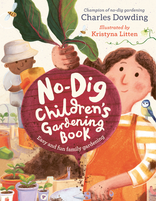 The No-Dig Children's Gardening Book: Easy and Fun Family Gardening - Dowding, Charles