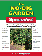 The No Dig Garden Specialist: The Essential Guide to Growing Vegetables, Salads and Soft Fruit in Raised No-dig Beds