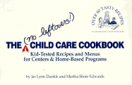 The No Leftovers! Child Care Cookbook: Kid-Tested Recipes and Menus for Centers and Home-Based Programs
