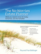 The No-Worries Estate Planner: What You Need to Know for Today, Tomorrow, and the Hereafter