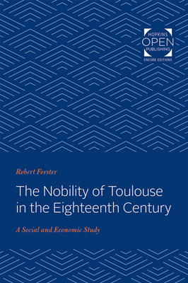The Nobility of Toulouse in the Eighteenth Century: A Social and Economic Study - Forster, Robert