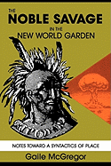 The Noble Savage in the New World Garden: Notes Toward a Syntactics of Place