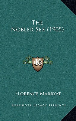 The Nobler Sex (1905) - Marryat, Florence