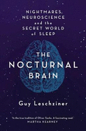 The Nocturnal Brain: Nightmares, Neuroscience and the Secret World of Sleep