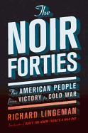 The Noir Forties: The American People from Victory to Cold War
