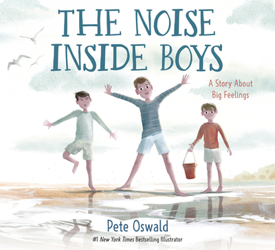 The Noise Inside Boys: A Story about Big Feelings - Oswald, Pete