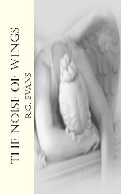 The Noise of Wings - Evans, R G