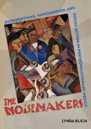 The Noisemakers: Estridentismo, Vanguardism, and Social Action in Postrevolutionary Mexico Volume 7