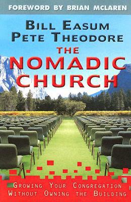 The Nomadic Church: Growing Your Congregation Without Owning the Building - Easum, Bill, and Theodore, Peter C