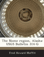 The Nome Region, Alaska: Usgs Bulletin 314-G