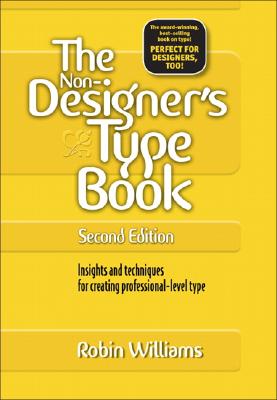 The Non-Designer's Type Book: Insights and Techniques for Creating Professional-Level Type - Williams, Robin