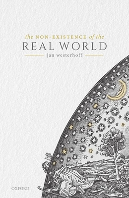 The Non-Existence of the Real World - Westerhoff, Jan