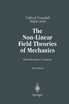The Non-Linear Field Theories of Mechanics - Truesdell, C., and Antman, Stuart (Editor), and Noll, Walter