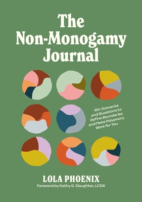 The Non-Monogamy Journal: 90+ Scenarios and Questions to Define Boundaries and Make Polyamory Work for You - Phoenix, Lola, and Lcsw (Foreword by)
