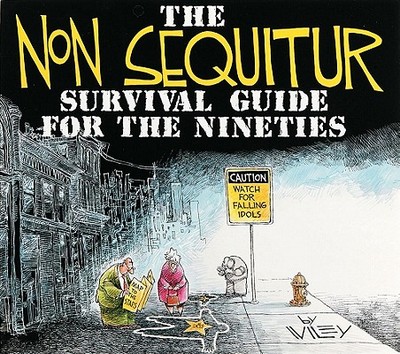 The Non Sequitur Survival Guide for the Nineties - Miller, Wiley, and Washington Post Writers Group
