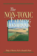 The Non-Toxic Farming Handbook - Wheeler & Ward, and Ward, Ronald B, and Wheeler, Philip A