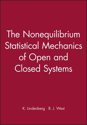 The Nonequilibrium Statistical Mechanics of Open and Closed Systems - Lindenberg, K, and West, B J