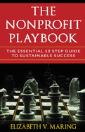 The Nonprofit Playbook: The Essential 12 Step Guide to Sustainable Success