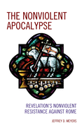 The Nonviolent Apocalypse: Revelation's Nonviolent Resistance Against Rome