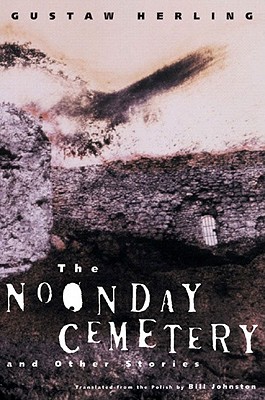 The Noonday Cemetery and Other Stories - Herling, Gustaw, and Johnston, Bill (Translated by)