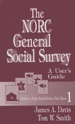 The Norc General Social Survey: A User s Guide - Davis, James A a, and Smith, Tom W W